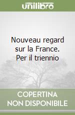 Nouveau regard sur la France. Per il triennio libro