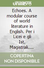 Echoes. A modular course of world literature in English. Per i Licei e gli Ist. Magistrali. Vol. 2 libro