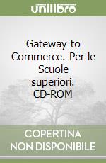 Gateway to Commerce. Per le Scuole superiori. CD-ROM libro