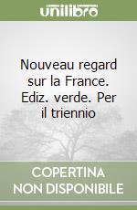 Nouveau regard sur la France. Ediz. verde. Per il triennio libro