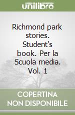 Richmond park stories. Student's book. Per la Scuola media. Vol. 1 libro