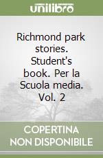 Richmond park stories. Student's book. Per la Scuola media. Vol. 2 libro