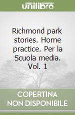 Richmond park stories. Home practice. Per la Scuola media. Vol. 1 libro