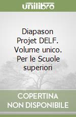 Diapason Projet DELF. Volume unico. Per le Scuole superiori libro