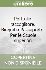 Portfolio raccoglitore. Biografia-Passaporto. Per le Scuole superiori libro