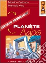 Planète Ados. Édition modulaire. Livre de l'élève vol. 1-2. Per la Scuola media libro