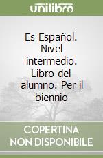 Es Español. Nivel intermedio. Libro del alumno. Per il biennio (2) libro