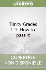 Trinity Grades 1-4. How to pass it libro