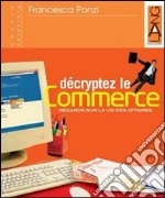 Décryptez le commerce. Per le Scuole superiori. Con espansione online libro