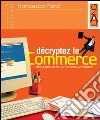 Décryptez le commerce. Per le Scuole superiori. Con espansione online libro