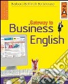 Gateway to Business English. Per le Scuole superiori libro