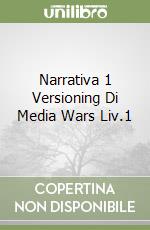 Narrativa 1 Versioning Di Media Wars Liv.1 libro