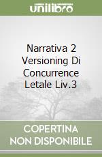 Narrativa 2 Versioning Di Concurrence Letale Liv.3 libro