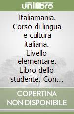 Italiamania. Corso di lingua e cultura italiana. Livello elementare. Libro dello studente. Con quaderno degli esercizi. Ediz. per anglofoni