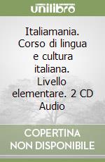 Italiamania. Corso di lingua e cultura italiana. Livello elementare. 2 CD Audio libro