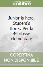 Junior is here. Student's Book. Per la 4ª classe elementare libro