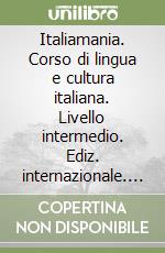 Italiamania. Corso di lingua e cultura italiana. Livello intermedio. Ediz. internazionale. Pack libro