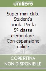 Super mini club. Student's book. Per la 5ª classe elementare. Con espansione online libro