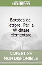 Bottega del lettore. Per la 4ª classe elementare libro