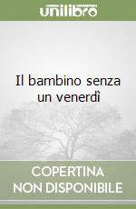 Il bambino senza un venerdì libro