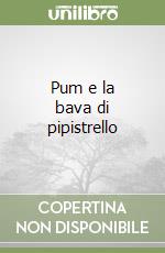 Pum e la bava di pipistrello libro