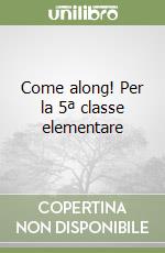 Come along! Per la 5ª classe elementare libro