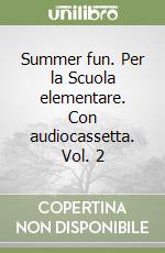 Summer fun. Per la Scuola elementare. Con audiocassetta. Vol. 2 libro