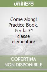 Come along! Practice Book. Per la 3ª classe elementare libro