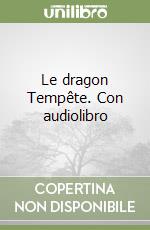 Le dragon Tempête. Con audiolibro