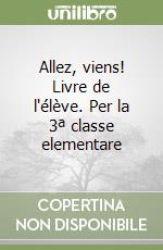 Allez, viens! Livre de l'élève. Per la 3ª classe elementare libro