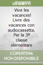 Vive les vacances! Livre des vacances con audiocassetta. Per la 3ª classe elementare libro