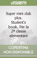 Super mini club plus. Student's book. Per la 2ª classe elementare libro