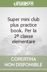 Super mini club plus practice book. Per la 2ª classe elementare libro