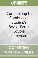 Come along to Cambridge. Student's Book. Per la Scuola elementare