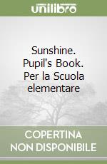 Sunshine. Pupil's Book. Per la Scuola elementare (1) libro