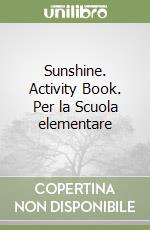 Sunshine. Activity Book. Per la Scuola elementare (1) libro