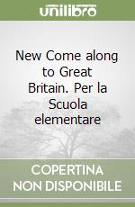 New Come along to Great Britain. Per la Scuola elementare libro