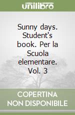 Sunny days. Student's book. Per la Scuola elementare. Vol. 3 libro