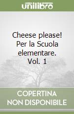Cheese please! Per la Scuola elementare. Vol. 1 libro