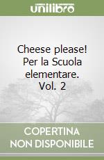 Cheese please! Per la Scuola elementare. Vol. 2 libro