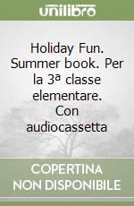 Holiday Fun. Summer book. Per la 3ª classe elementare. Con audiocassetta libro