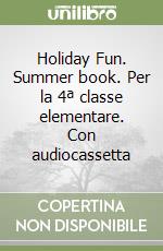 Holiday Fun. Summer book. Per la 4ª classe elementare. Con audiocassetta libro