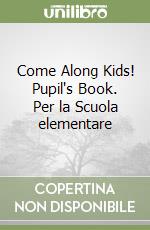 Come Along Kids! Pupil's Book. Per la Scuola elementare (1) libro