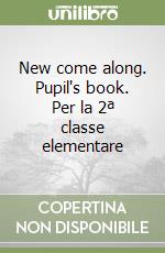 New come along. Pupil's book. Per la 2ª classe elementare libro