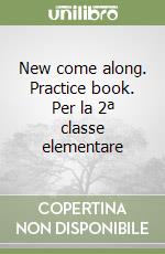 New come along. Practice book. Per la 2ª classe elementare libro