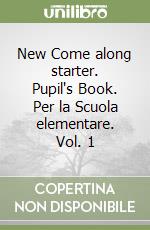 New Come along starter. Pupil's Book. Per la Scuola elementare. Vol. 1 libro