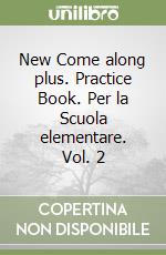 New Come along plus. Practice Book. Per la Scuola elementare. Vol. 2 libro