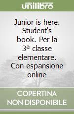 Junior is here. Student's book. Per la 3ª classe elementare. Con espansione online libro