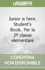 Junior is here. Student's Book. Per la 2ª classe elementare libro