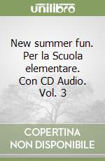 New summer fun. Per la Scuola elementare. Con CD Audio. Vol. 3 libro